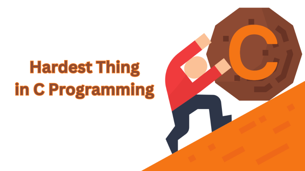 What Is The Hardest Thing in C Programming Language